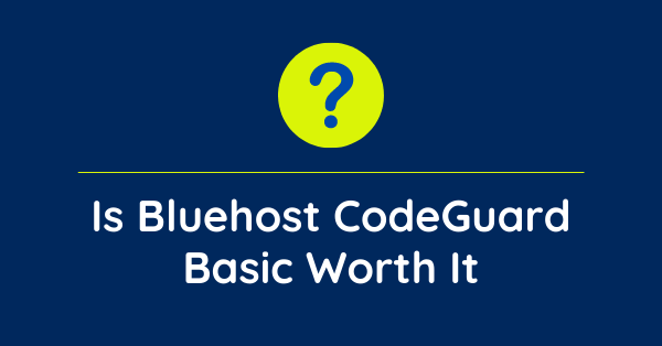 Is Bluehost Codeguard Basic Worth It