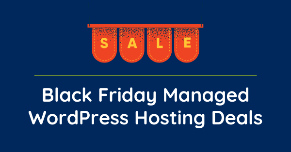 Best Black Friday Managed WordPress Hosting Deals 2021